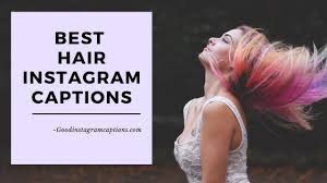 34 Best Hair Captions For Your Instagram Photos Hair Captions Hair Captions For Instagram Cool Hairstyles
