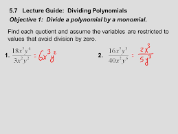 Generally we have two methods to find the quotient of dividing two polynomials. Section 5 7 Dividing Polynomials 5 7 Lecture Guide Dividing Polynomials Objective 1 Divide A Polynomial By A Monomial Find Each Quotient And Assume Ppt Download