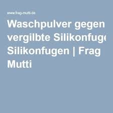 Bei der fugenreinigung im bad ist nicht nur auf das richtige putzgerät sowie die passenden hausmittel zu achten, sondern ebenso auf die eigene gesundheit. Waschpulver Gegen Vergilbte Silikonfugen Frag Mutti Waschpulver Silikon Wasche