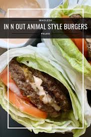 In N Out Animal Style Burgers Whole30 Paleo A Dash Of Dolly Recipe In And Out Burger Healthy Recipes Paleo