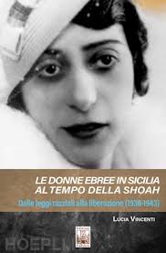 Le Donne Ebree In Sicilia Al Tempo Della Shoah. Dalle Leggi Razziali Alla  Liberazione (1938-1943)