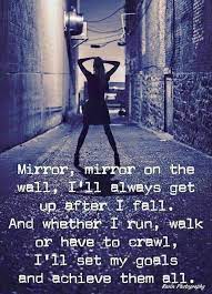  Mirror Mirror On The Wall Always Get Up After I Fall Woman Quotes Words Motivation