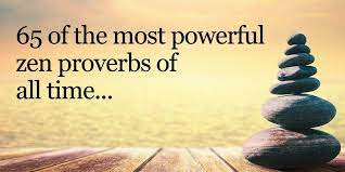 65 Of The Most Powerful Zen Proverbs Of All Time Zen Proverbs Proverbs Zen Quotes