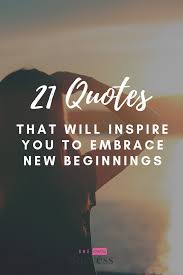 21 Quotes That Will Inspire You To Embrace New Beginnings And Have A Kickass New Year Sheownssuccess Success 21st Quotes New Beginning Quotes New Job Quotes