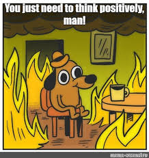 What is the meme generator? Meme You Just Need To Think Positively Man All Templates Meme Arsenal Com