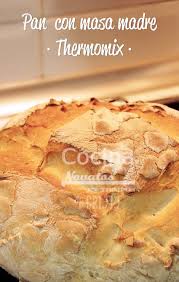 Pan Con Masa Madre Thermomix Pan Con Masa Madre Receta Pan Integral