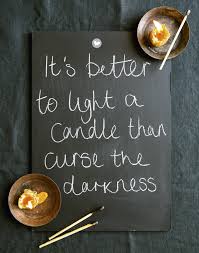 It S Better To Light A Candle Than Curse The Darkness The Simple Things
