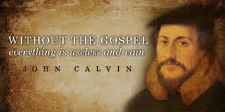 Without the Gospel Everything is Useless and Vain by John Calvin