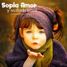 PROPÓSITO DEL DÍA Sopla amor y recibirás amor. Mira a los ojos y descubre  el interior