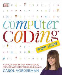 The best way to teach computer programming. Computer Coding For Kids A Unique Step By Step Visual Guide From Binary Code To Building Games Vorderman Carol Amazon De Bucher