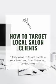 3 Easy Ways To Target Local Salon Clients In Your Town In 2020 Beauty Salon Marketing Salon Marketing Hair Salon Marketing