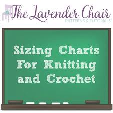 Sizing Charts For Crochet And Knitting The Lavender Chair