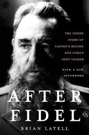 After Fidel: Raul Castro and the Future of Cuba's Revolution by Brian  Latell