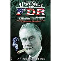 Wall Street and FDR: The True Story of How Franklin D. Roosevelt Colluded  with Corporate America: Sutton, Antony C.: 9781905570713: Amazon.com: Books
