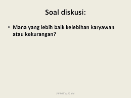 Tenaga kerja dengan motivasi yang tinggi umumnya bekerja lebih baik daripada tenaga kerja yang bermotivasi rendah. Penetapan Karyawan Dan Memanfaatkan Sdm Sry Rosita Se