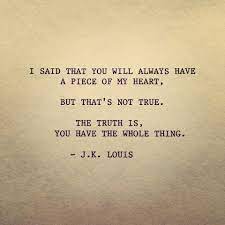 May you stay forever young. I Said That You Will Always Have A Piece Of My Heart But That S Not True The Truth Is You Have The Whole Thing J K Louis Me Quotes Sayings Quotes