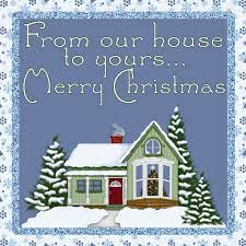 From Our House To Yours Merry Christmas Snow House Christmas Merry Christmas Graphic Chri Christmas Greetings Quotes Merry Christmas Gif Merry Christmas Quotes