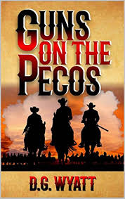 Guns On The Pecos By D G Wyatt Book 1 Local Author Pecos