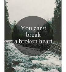 You Cant Break A Broken Heart Broken Heart Broken Heart Quotes Broken Heart Pictures