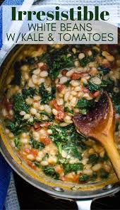 Irresistible White Beans With Kale Tomatoes Dry Beans Recipe White Bean Recipes Beans Recipe Healthy