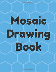 Check spelling or type a new query. Mosaic Drawing Book For Kids And Adults Blank Book With Hexagonal Paper To Help You Easily Draw Mosaics Mosaic Drawing Books Beale Stephen 9781095154533 Amazon Com Books