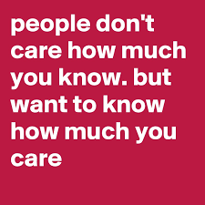 People Don T Care How Much You Know But Want To Know How Much You Care Post By Boldsoul On Boldomatic
