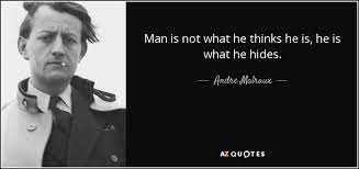 Andre Malraux Quote Man Is Not What He Thinks He Is He Is