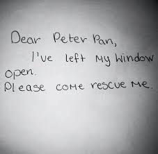 Dear Peter Pan I Ve Left My Window Open Please Come Rescue Me Peter Pan Quotes Quotes Peter Pan