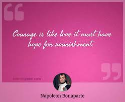 I loved it, it's such fun. Courage Is Like Love It Must Have Hope For Nourishment