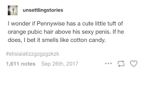 Once viewed as taboo, having anything other than a brazilian is finally losing its stigma. Unsettlingstories I Wonder If Pennywise Has A Cute Little Tuft Of Orange Pubic Hair Above His Sexy Penis If He Does I Bet It Smells Like Cotton Candy Stisiaiatizzazazgzkzk 1611 Notes Sep