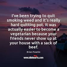 I Ve Been Trying To Quit Smoking Weed And It S Really Hard Quitting Idlehearts