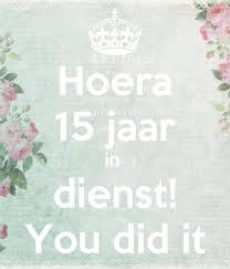 Hoera 15 Jaar In Dienst You Did It Poster Paola Ketting Keep Calm O Matic