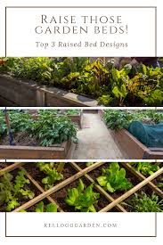 Top 3 Raised Garden Bed Designs Organic Vegetable Garden Vegetable Garden Beds Building Raised Vegetable Garden