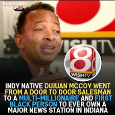Ben Davis Graduate DuJuan McCoy started his news career selling ad promos  door to door -- and flipped that into one of the biggest Media Empires in  the country. He now owns