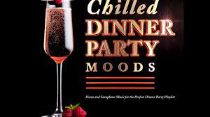 About 6 hr 30 min. Chilled Dinner Party Moods Perfect Dinner Party Playlist Youtube