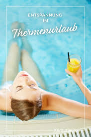 Das Passende Thermenangebot Fur Deine Anspruche Und Jede Jahreszeit In 2020 Wellnessurlaub Therme Urlaub