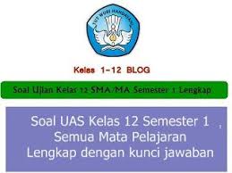 Soal Uas Kelas 12 Semester 1 Semua Mata Pelajaran Lengkap Dengan Kunci Jawaban Blog Sekolah