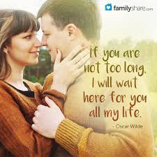 If You Are Not Too Long I Will Wait If You Are Not Too Long I Will Wait Here For You All My Life Oscar Wilde Waiting Here For You Love And Marriage Romantic Quotes