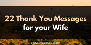 Thank you for your fine gift, and may the lord grant you many blessings. These Special Thank You Messages For Your Wife Tell Her How You Feel