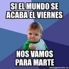El conocer el significado de cada color nos vale para acentuar un rasgo en un mensaje de un meme, o mismamente para ser el foco de la paleta de colores de un diseño web. Meme Bebe Exitoso Si El Mundo Se Acaba El Viernes Nos Vamos Para Marte 2144744