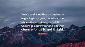 Oprah Winfrey Quote Year S End Is Neither An End Nor A Beginning But A Going On With All The Wisdom That Experience Can Instill In Us Chee