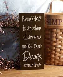 Everyday Is Another Change To Make Your Dreams Come True Painted Wood Signs Make It Yourself How To Make