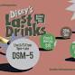 LAST DRINKS W/ DSM-5 event image