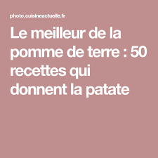 Le Meilleur De La Pomme De Terre 50 Recettes Qui Donnent La Patate Pomme De Terre Recette Recettes De Cuisine