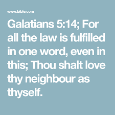 Galatians 5 14 For All The Law Is Fulfilled In One Word Even In This Thou Shalt Love Thy Neighbour As Thyself Love Thy Neighbor Bible Apps Daily Bible Verse