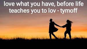 Love What You Have, Before Life Teaches You To Lov - Tymoff - Beta  Character Ai