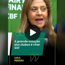 SAFs como solução para o futebol brasileiro segundo Leila