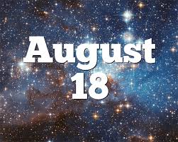 Maybe you would like to learn more about one of these? August 18 Birthday Horoscope Zodiac Sign For August 18th
