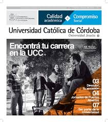 The catholic university of córdoba is the first private university in the country and the only argentine university managed by the society of jesus. Suplemento De La Universidad Catolica De Cordoba Mayo 2014 By Universidad Catolica De Cordoba Issuu