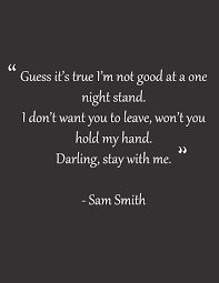 She started saying that i needed to go and that she didn't. Guess It S True I M Not Good At A One Night Stand Samsmith Staywithme Confused Feelings Quotes Feelings Quotes One Night Stand Quotes